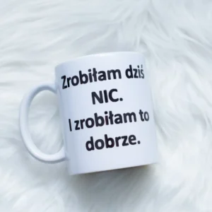 kubek z napisem zrobiłam dziś nic